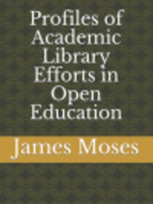 cover image of Profiles of Academic Library Efforts in Open Education